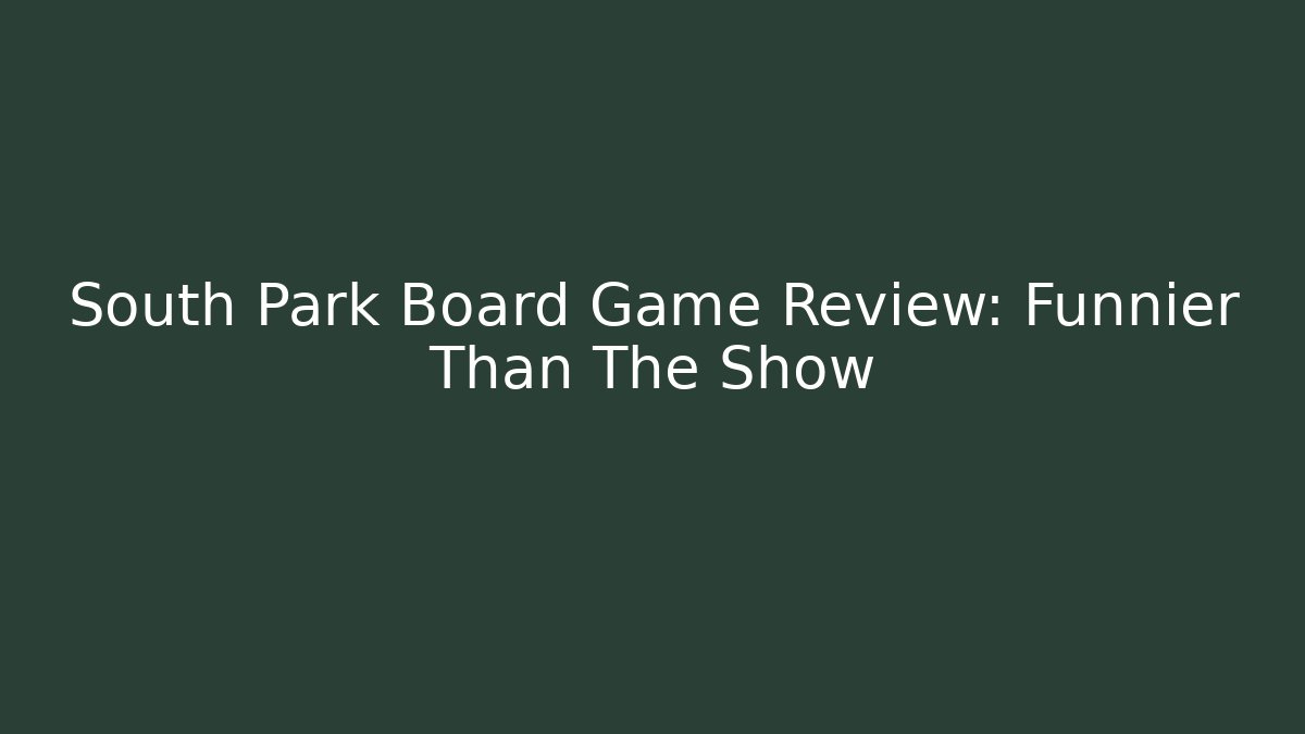 South Park Board Game Review: Funnier Than The Show