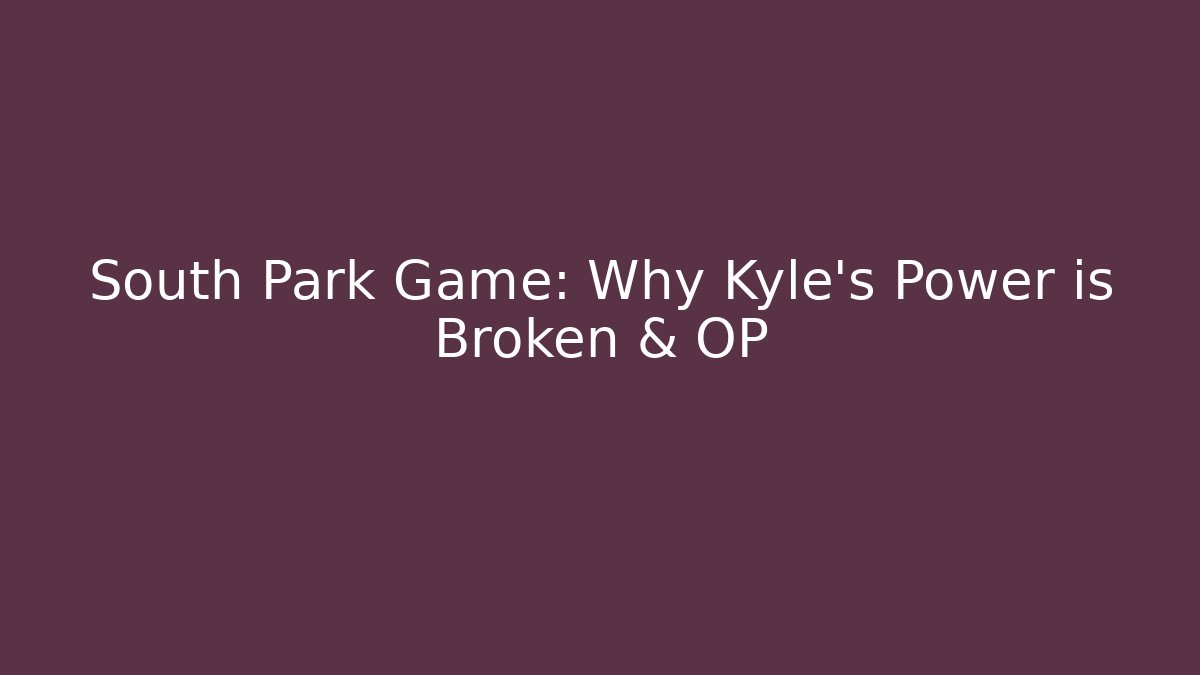 South Park Game: Why Kyle's Power is Broken & OP - Critter Realm