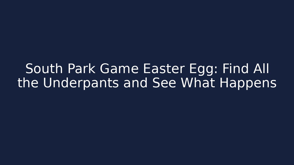 South Park Game Easter Egg: Find All the Underpants and See What Happens