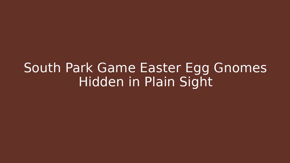 South Park Game Easter Egg Gnomes Hidden in Plain Sight