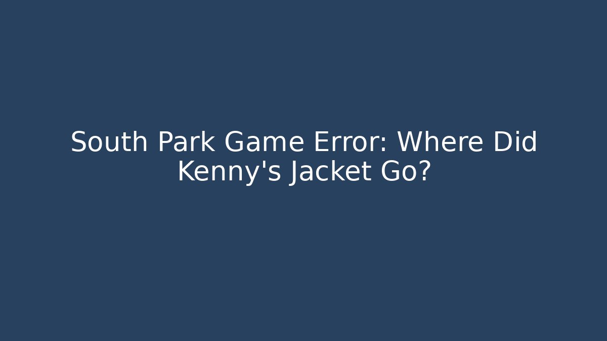 South Park Game Error: Where Did Kenny's Jacket Go?