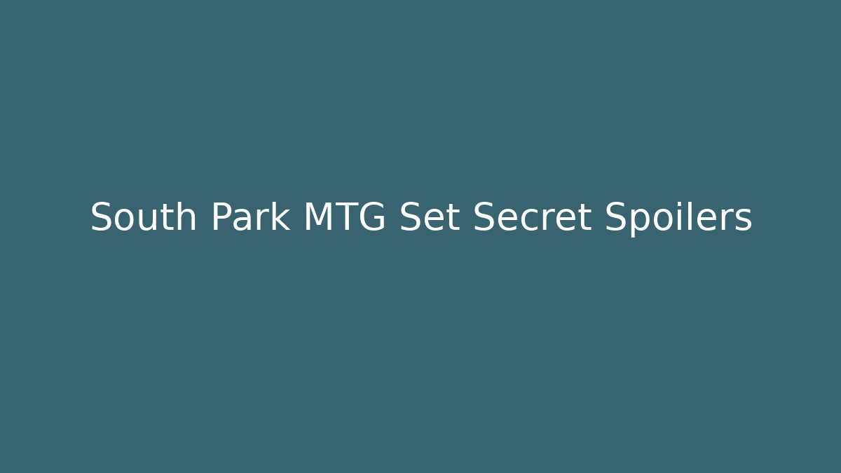 South Park MTG Set Secret Spoilers