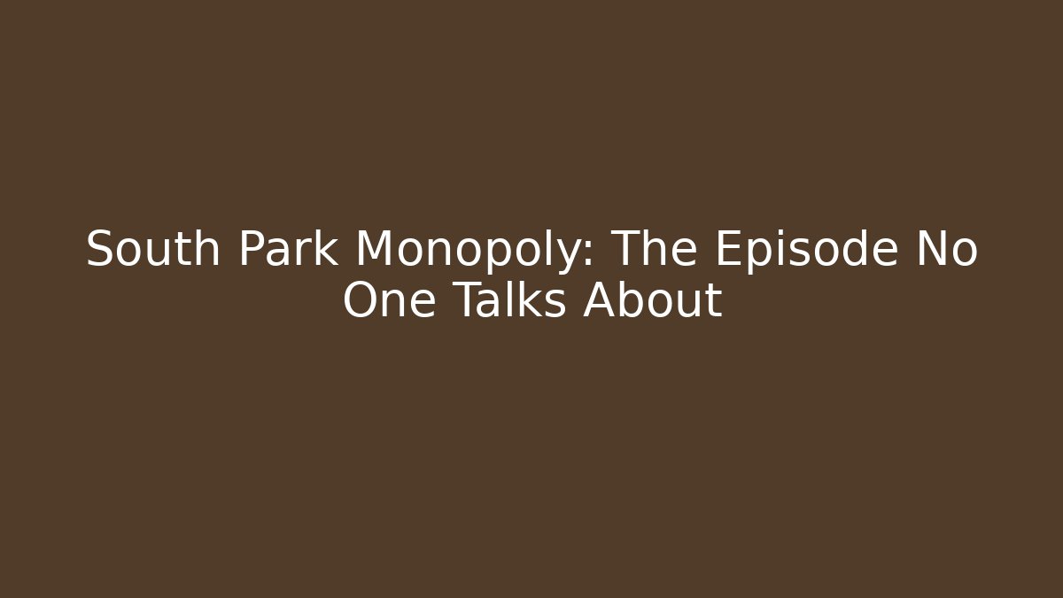 South Park Monopoly: The Episode No One Talks About