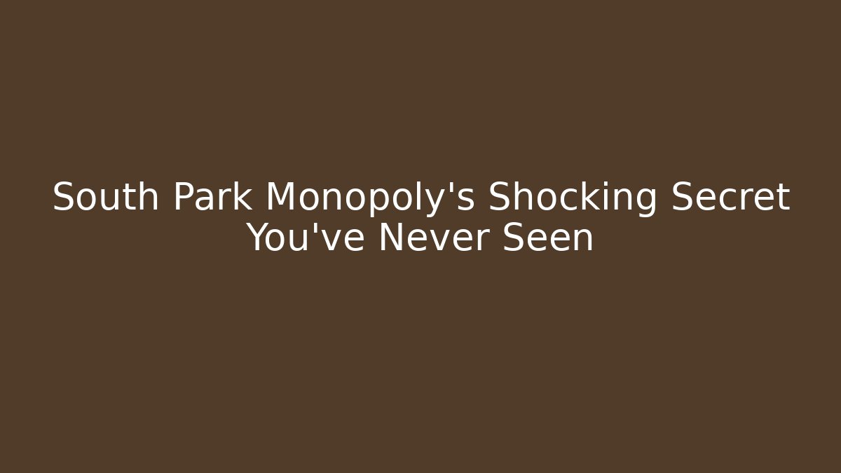 South Park Monopoly’s Shocking Secret You’ve Never Seen - Critter Realm