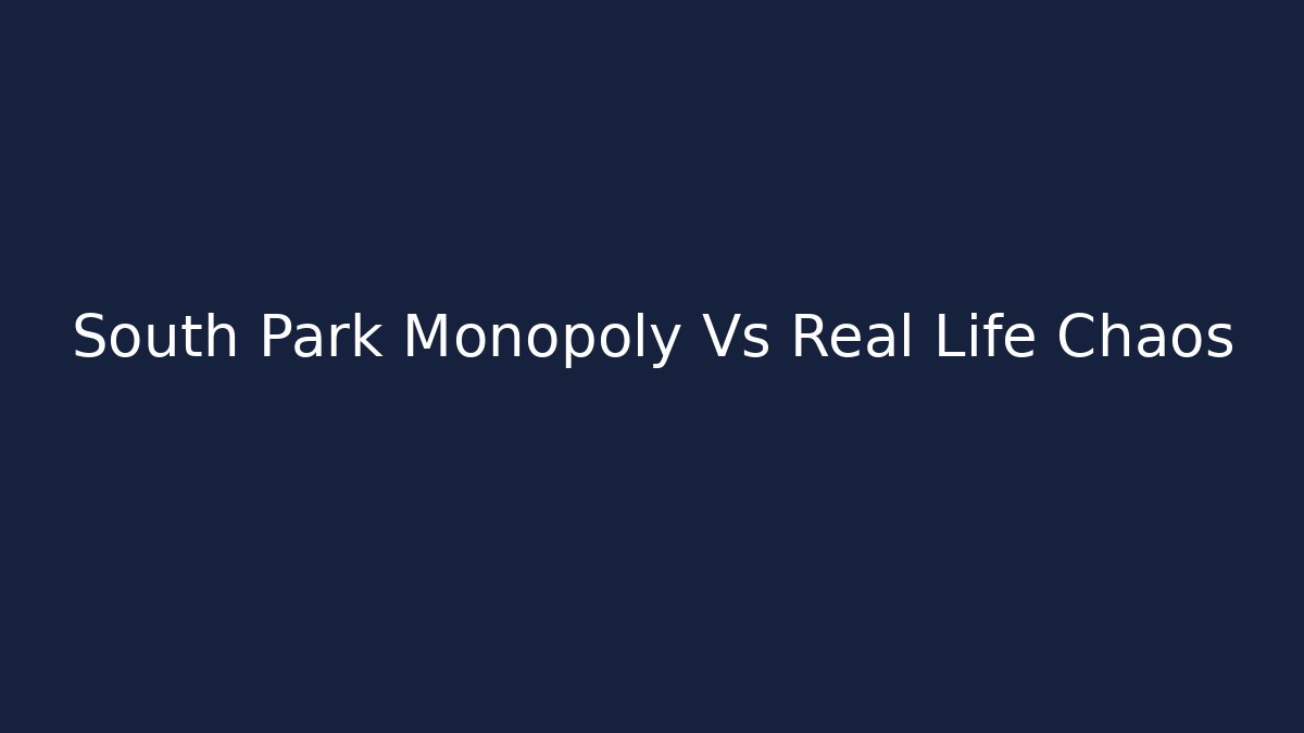 South Park Monopoly Vs Real Life Chaos