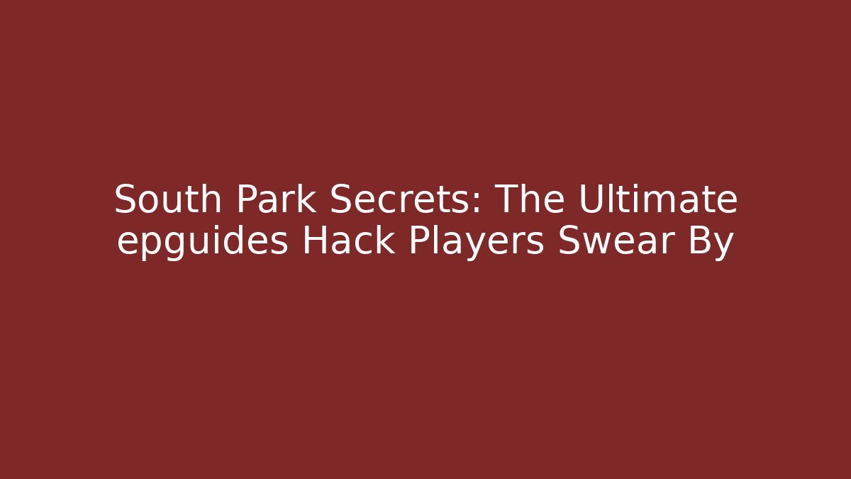 South Park Secrets: The Ultimate epguides Hack Players Swear By