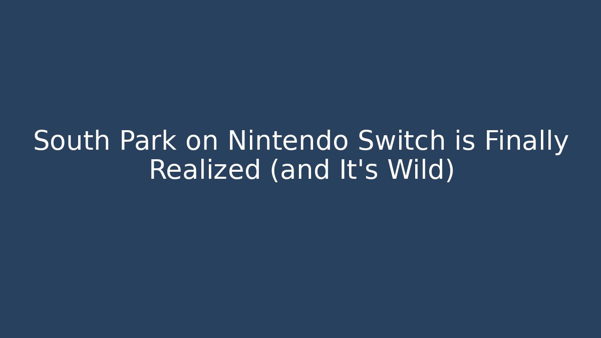 South Park on Nintendo Switch is Finally Realized (and It's Wild)