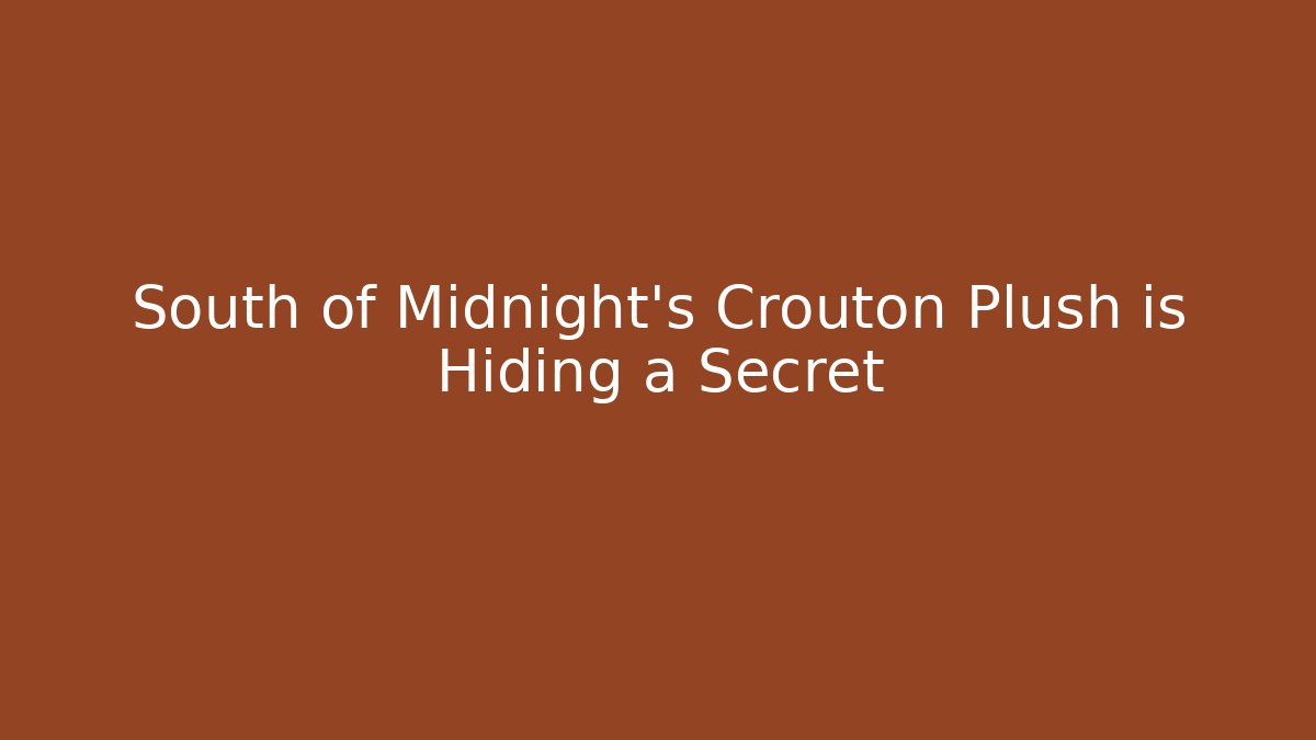 South of Midnight's Crouton Plush is Hiding a Secret