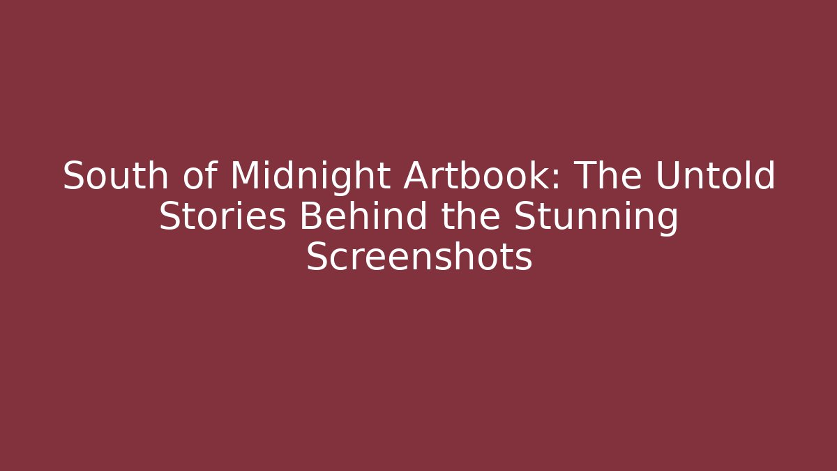 South of Midnight Artbook: The Untold Stories Behind the Stunning Screenshots