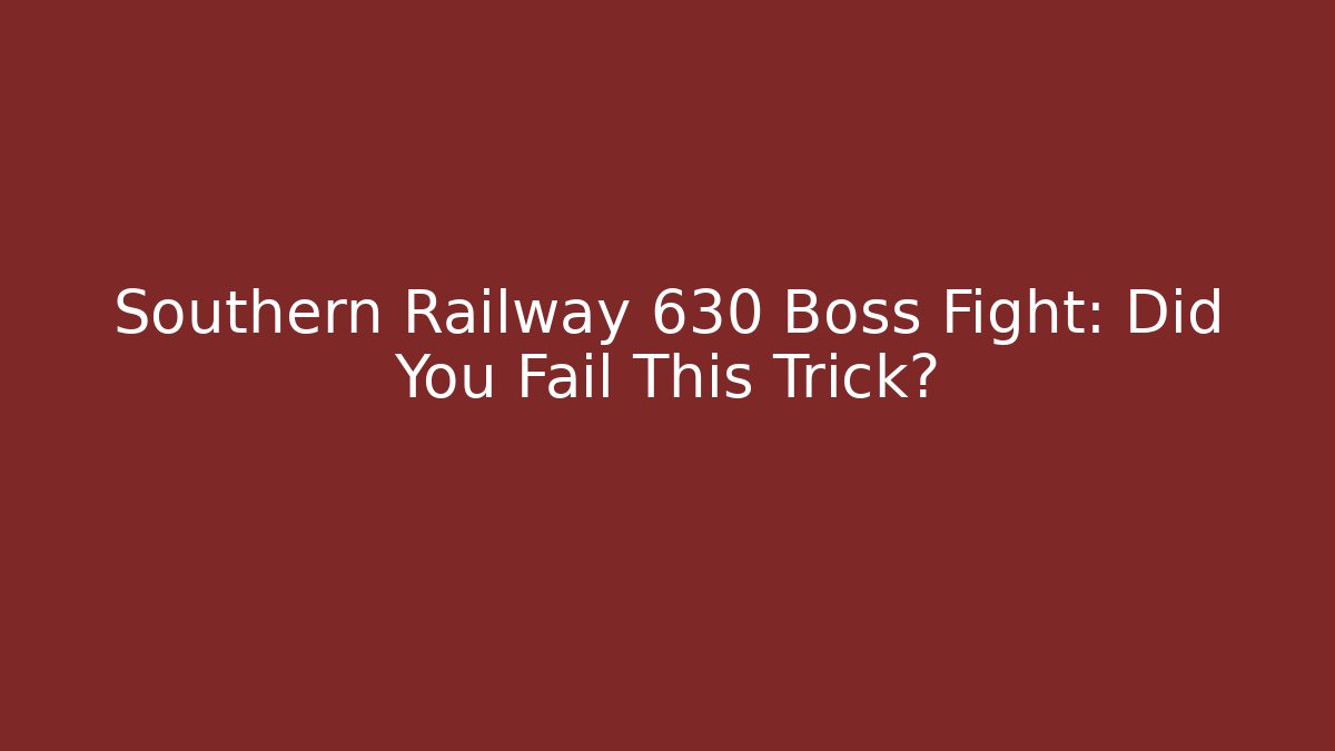 Southern Railway 630 Boss Fight: Did You Fail This Trick?