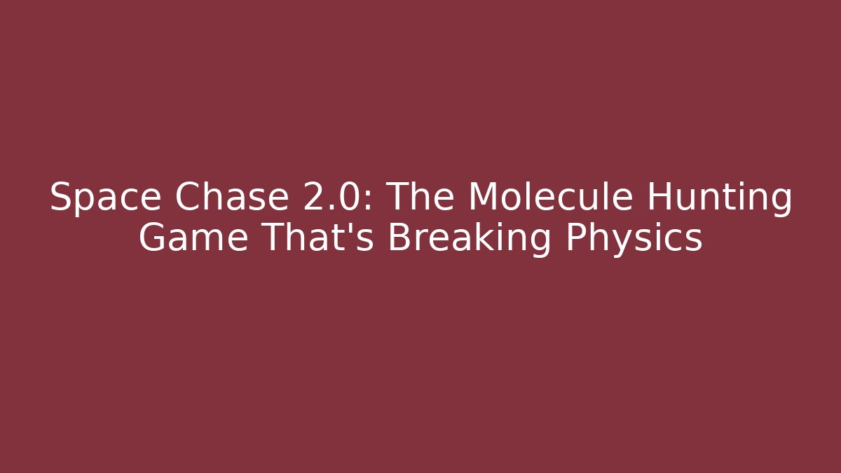 Space Chase 2.0: The Molecule Hunting Game That’s Breaking Physics