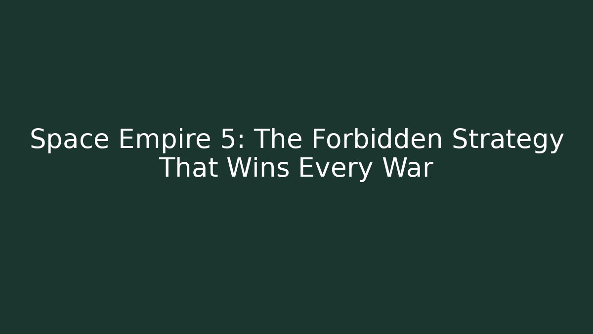 Space Empire 5: The Forbidden Strategy That Wins Every War