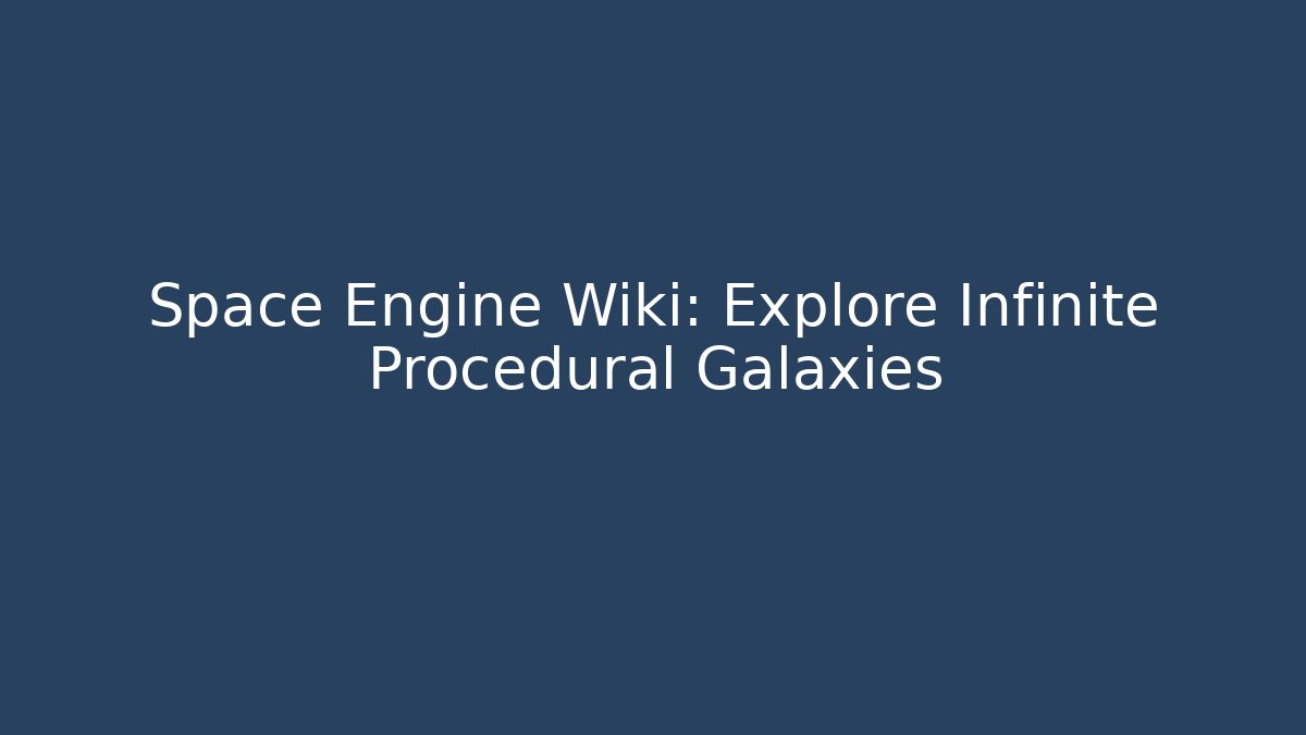 Space Engine Wiki: Explore Infinite Procedural Galaxies