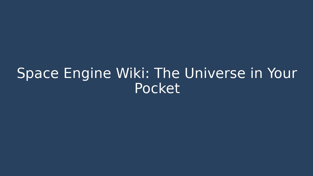 Space Engine Wiki: The Universe in Your Pocket