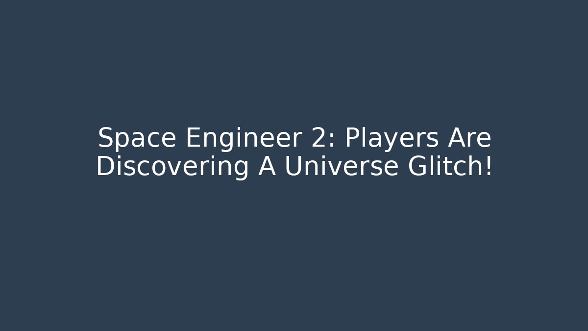 Space Engineer 2: Players Are Discovering A Universe Glitch! - Critter Realm