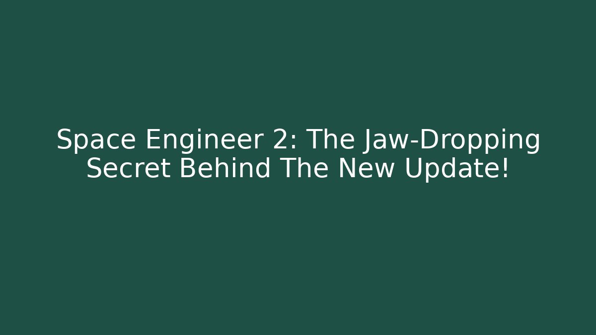 Space Engineer 2: The Jaw-Dropping Secret Behind The New Update! - Critter Realm