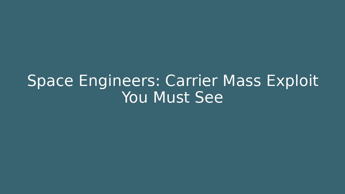 Space Engineers: Carrier Mass Exploit You Must See