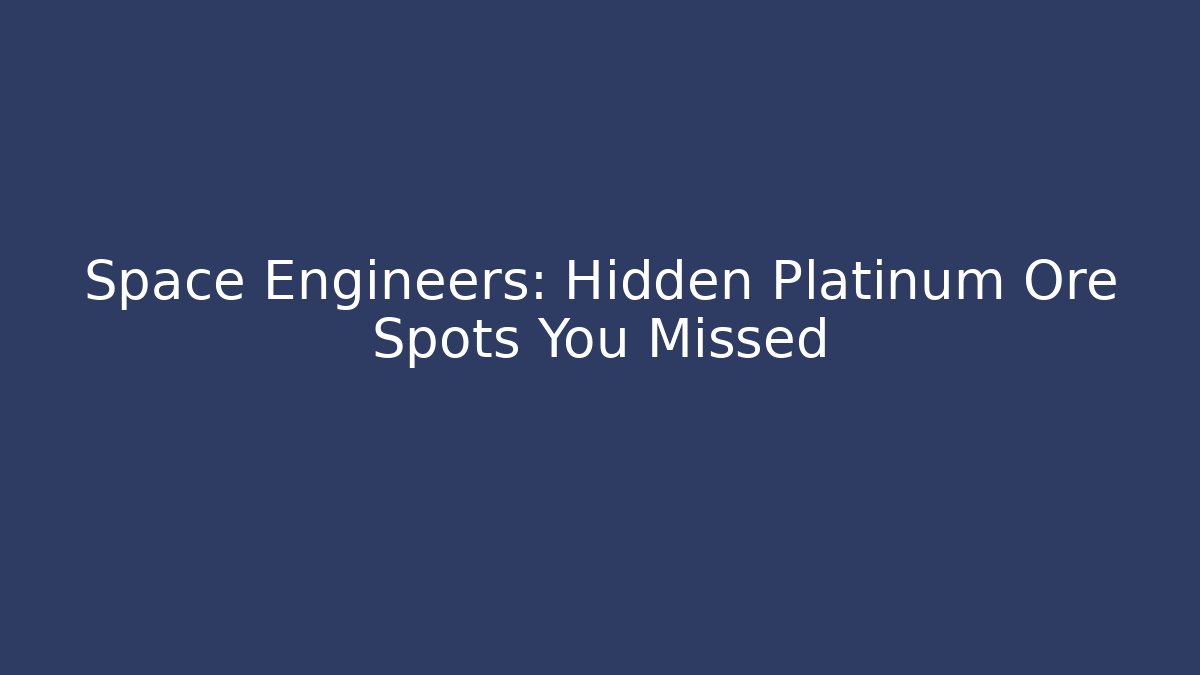 Space Engineers: Hidden Platinum Ore Spots You Missed