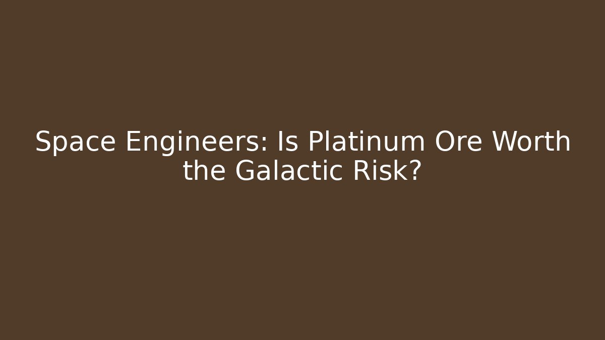 Space Engineers: Is Platinum Ore Worth the Galactic Risk? - Critter Realm
