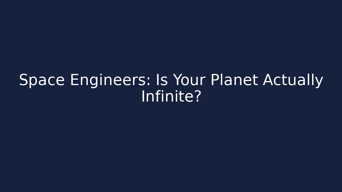 Space Engineers: Is Your Planet Actually Infinite? - Critter Realm