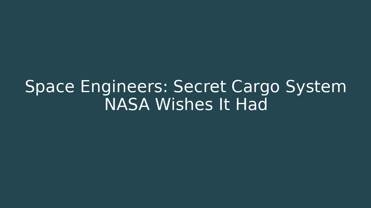 Space Engineers: Secret Cargo System NASA Wishes It Had