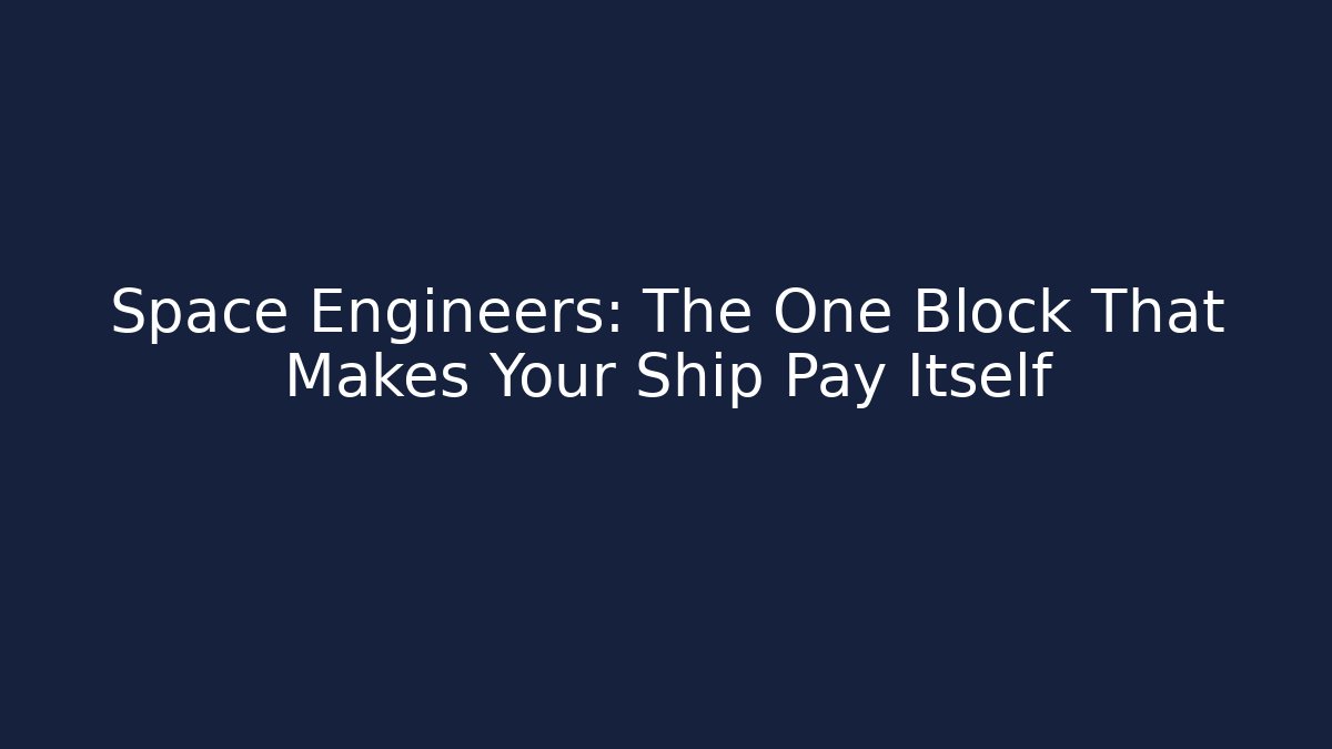 Space Engineers: The One Block That Makes Your Ship Pay Itself - Critter Realm