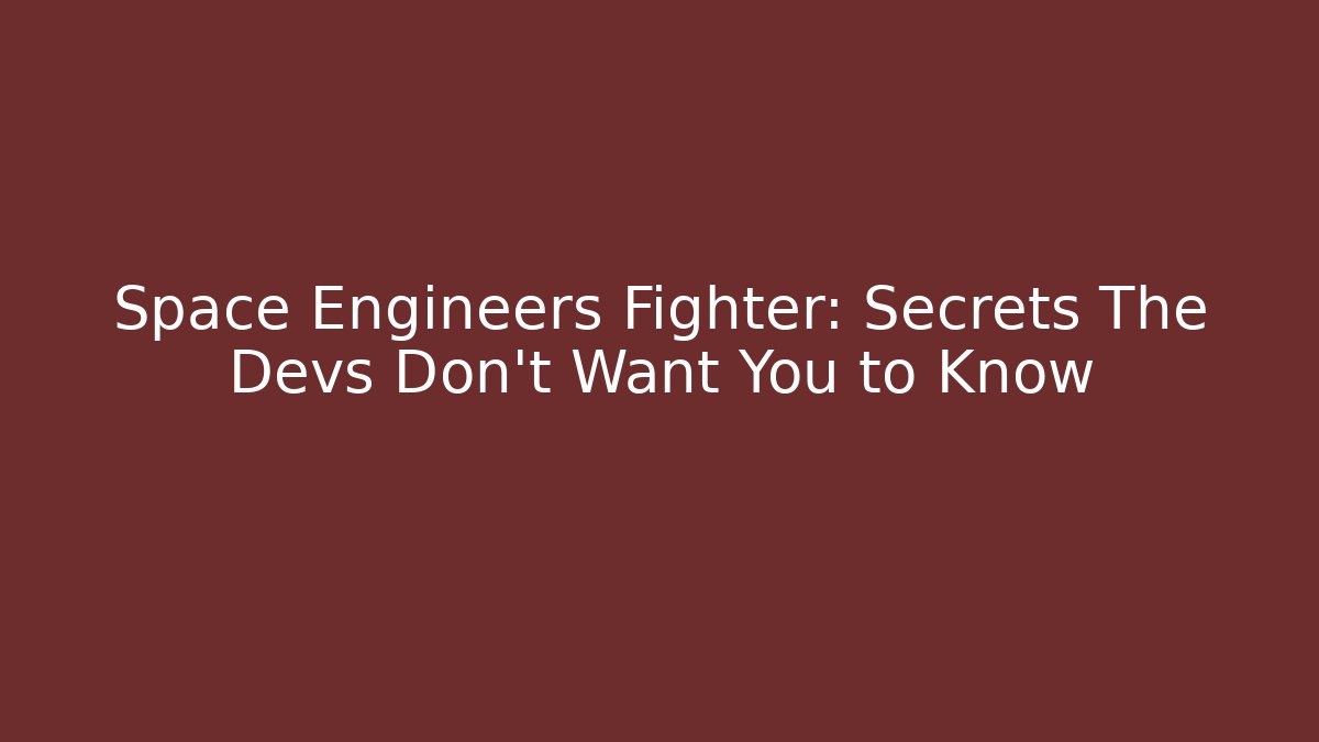 Space Engineers Fighter: Secrets The Devs Don’t Want You to Know