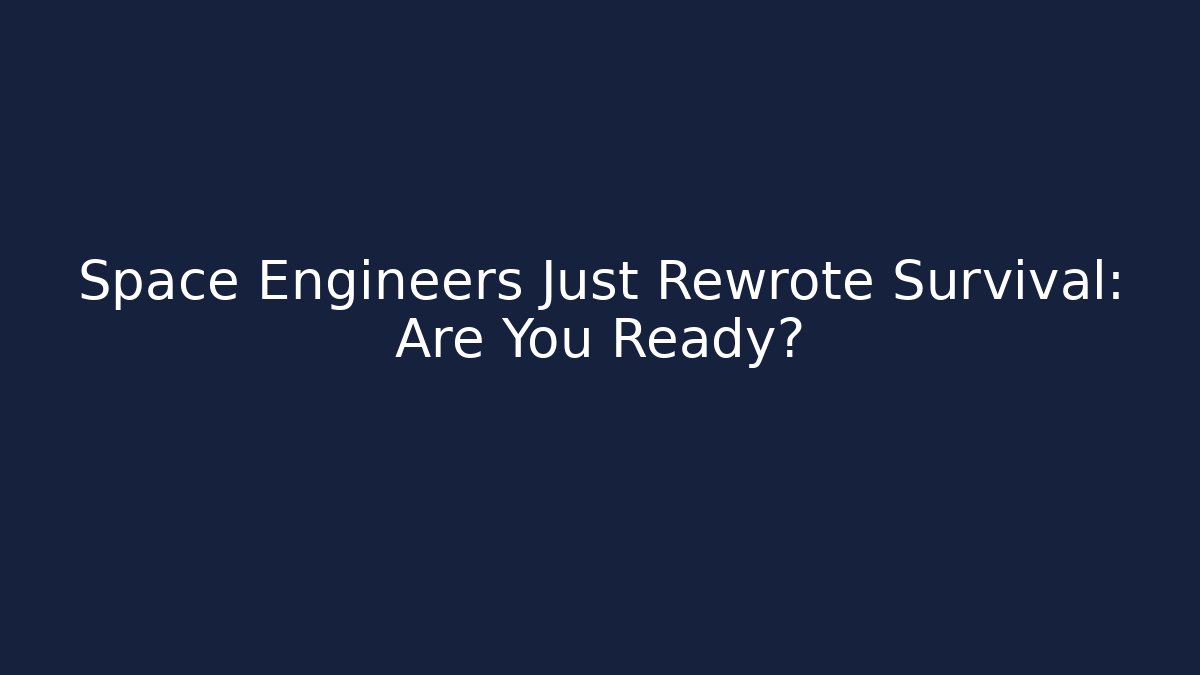 Space Engineers Just Rewrote Survival: Are You Ready?
