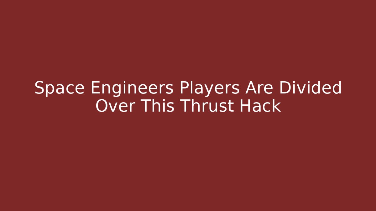 Space Engineers Players Are Divided Over This Thrust Hack
