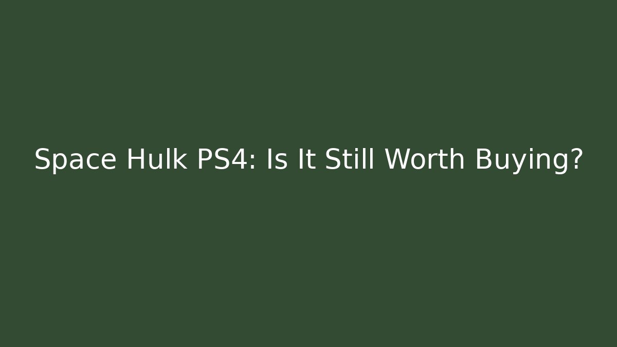Space Hulk PS4: Is It Still Worth Buying?