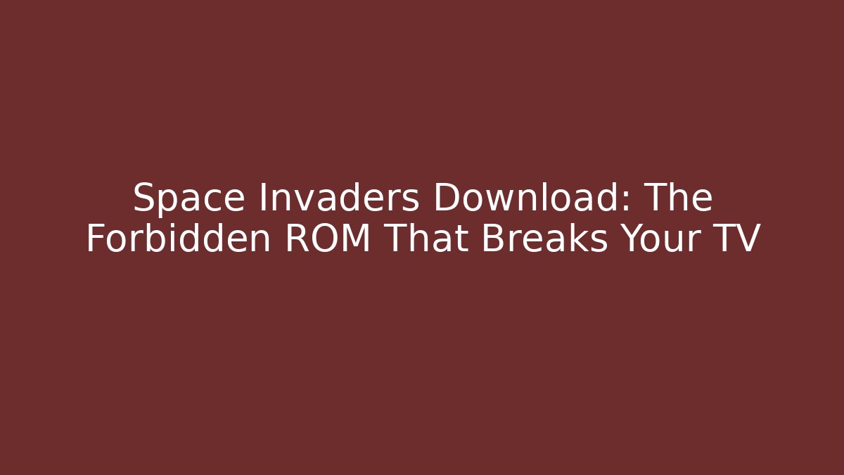 Space Invaders Download: The Forbidden ROM That Breaks Your TV