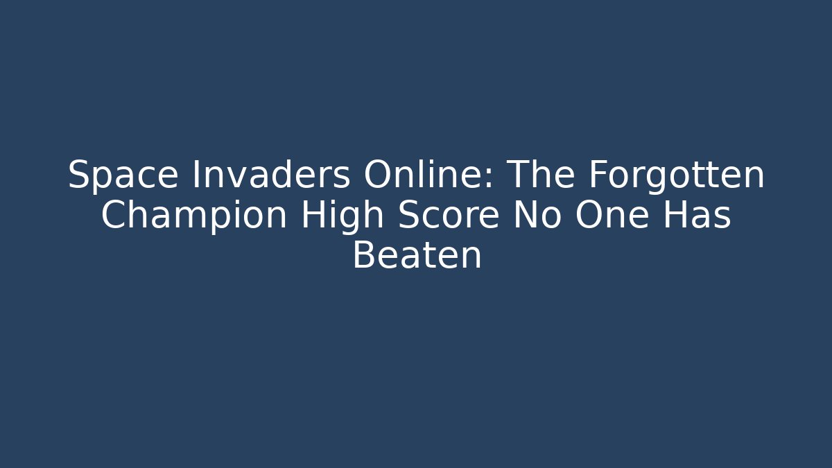 Space Invaders Online: The Forgotten Champion High Score No One Has Beaten
