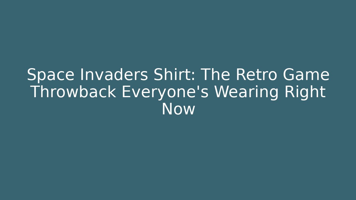 Space Invaders Shirt: The Retro Game Throwback Everyone’s Wearing Right Now