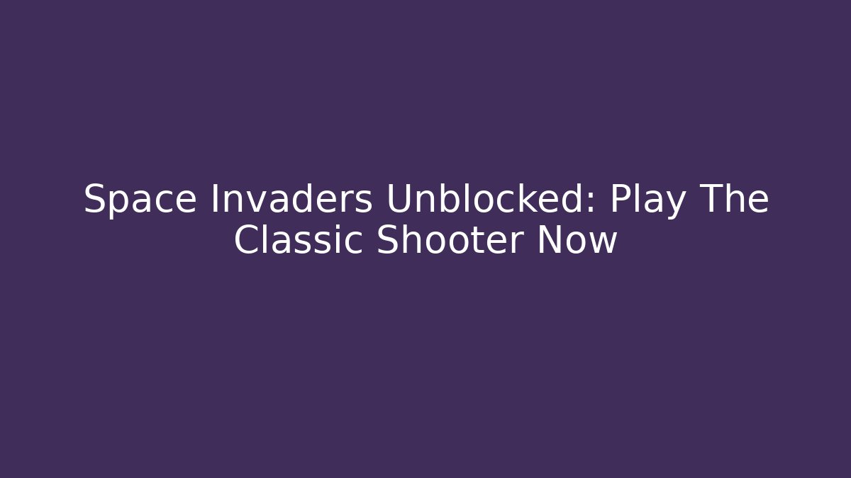Space Invaders Unblocked: Play The Classic Shooter Now
