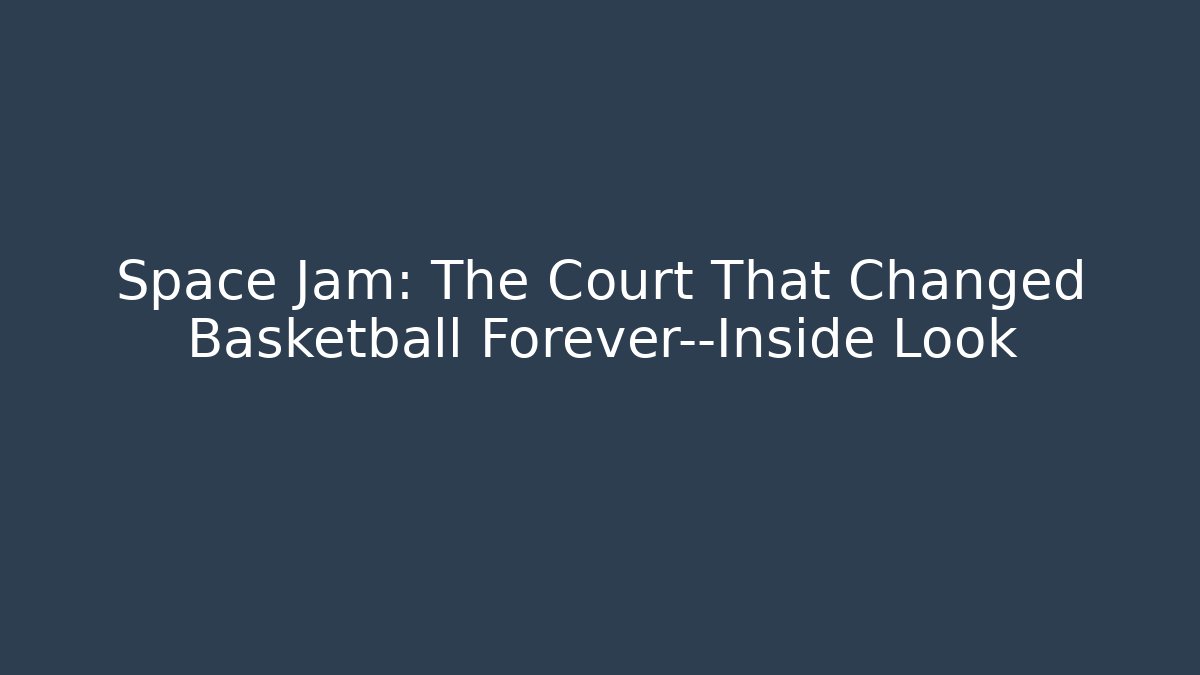 Space Jam: The Court That Changed Basketball Forever—Inside Look