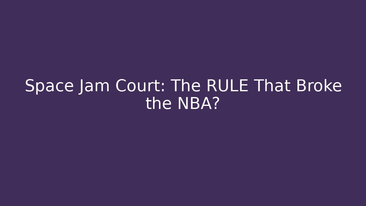 Space Jam Court: The RULE That Broke the NBA?