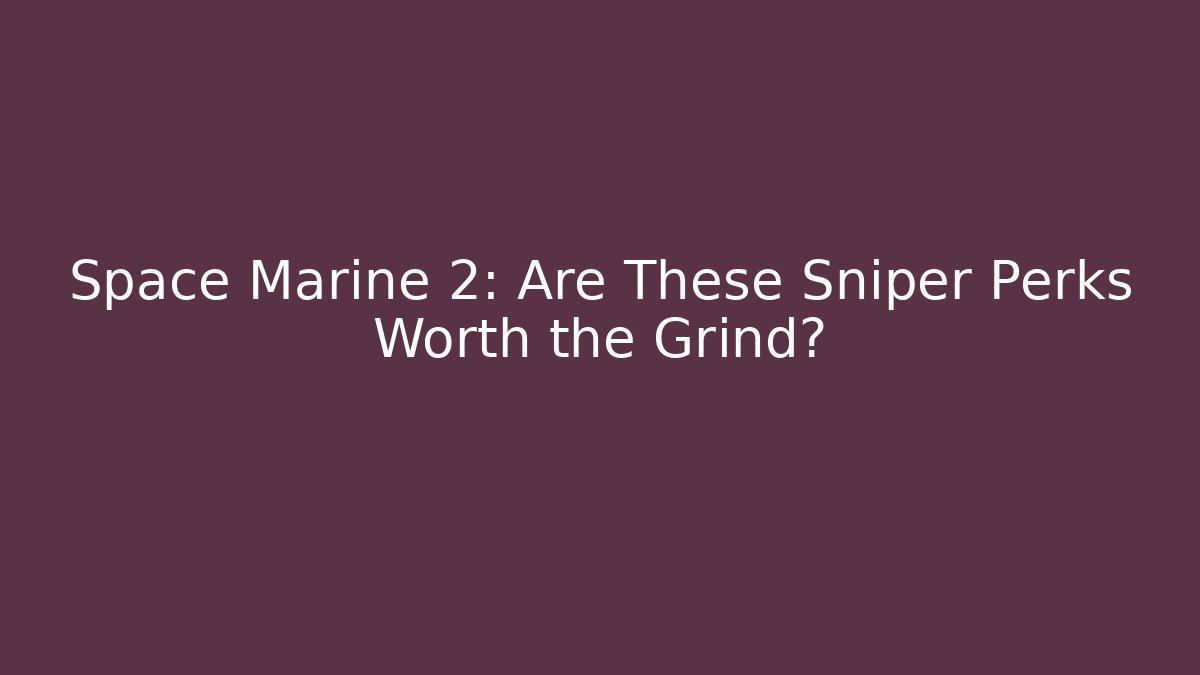 Space Marine 2: Are These Sniper Perks Worth the Grind? - Critter Realm