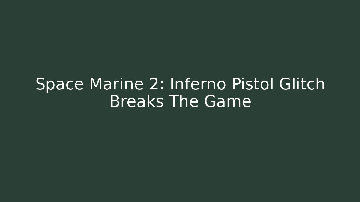 Space Marine 2: Inferno Pistol Glitch Breaks The Game