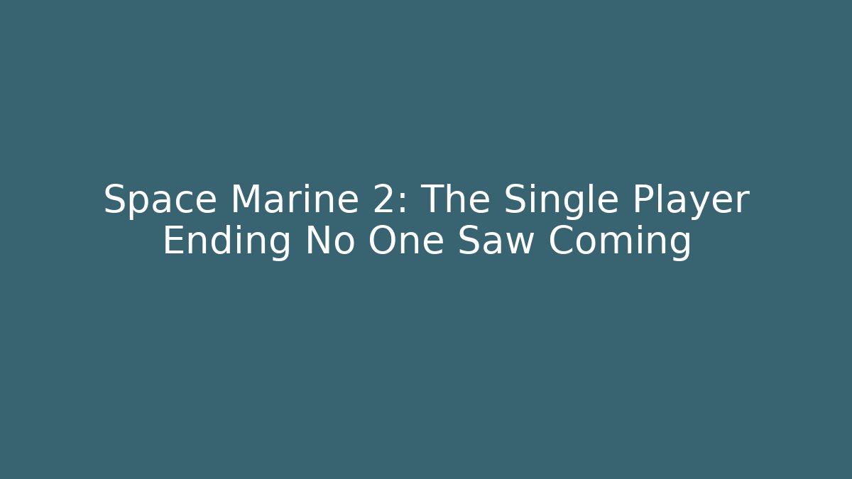 Space Marine 2: The Single Player Ending No One Saw Coming