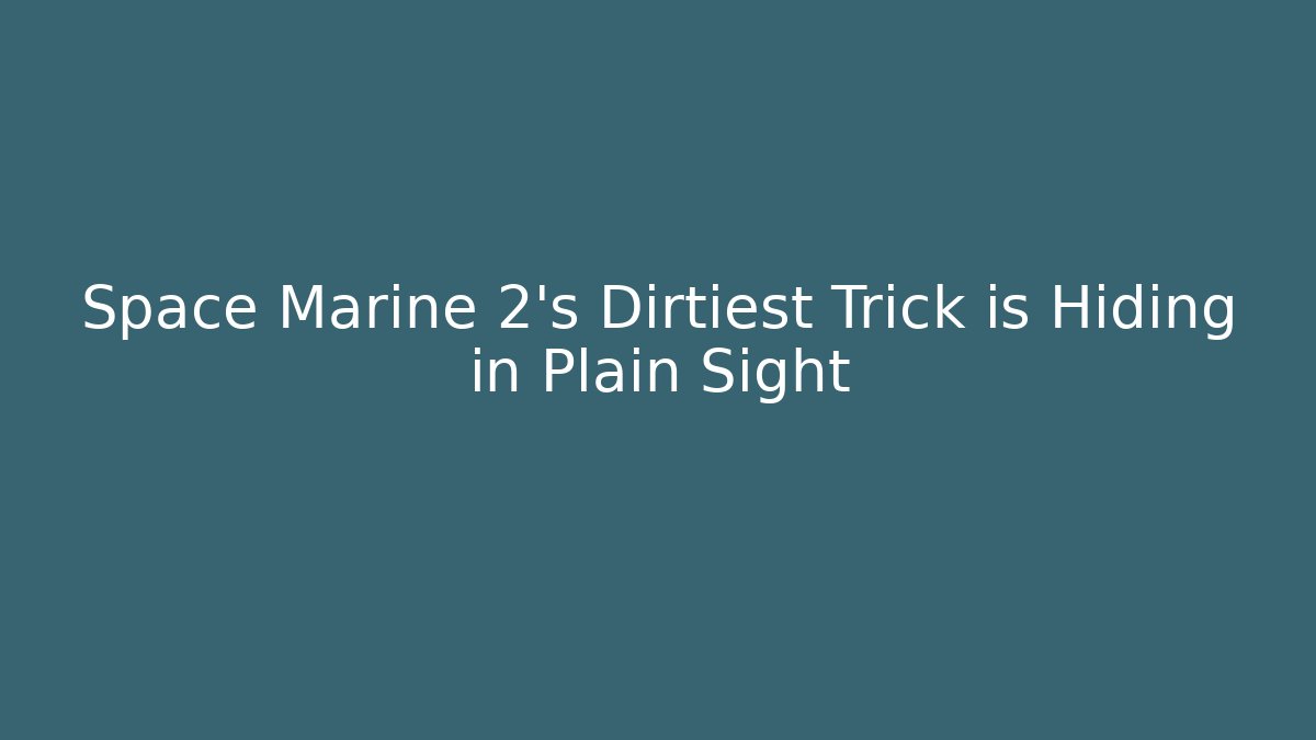 Space Marine 2’s Dirtiest Trick is Hiding in Plain Sight
