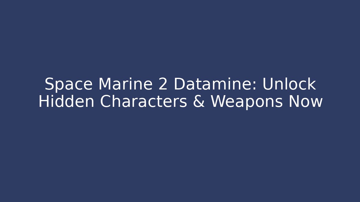 Space Marine 2 Datamine: Unlock Hidden Characters & Weapons Now - Critter Realm