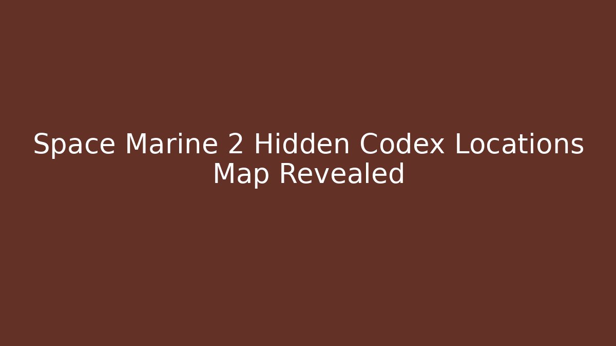 Space Marine 2 Hidden Codex Locations Map Revealed