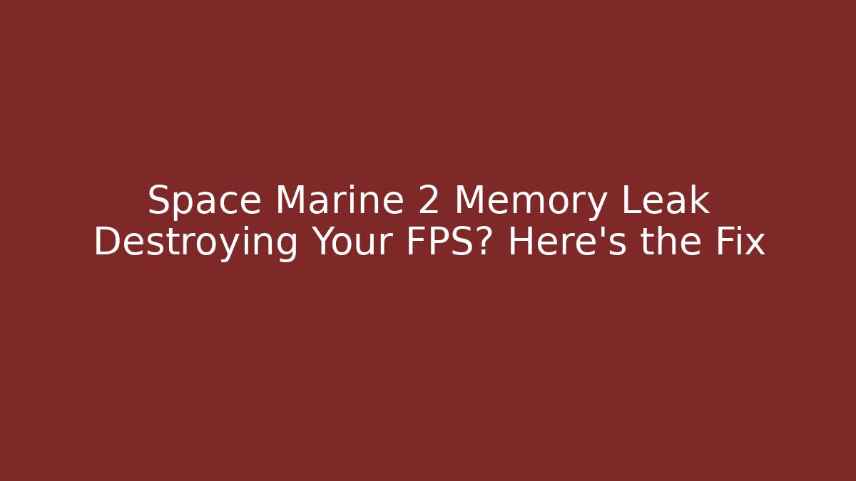 Space Marine 2 Memory Leak Destroying Your FPS? Here's the Fix