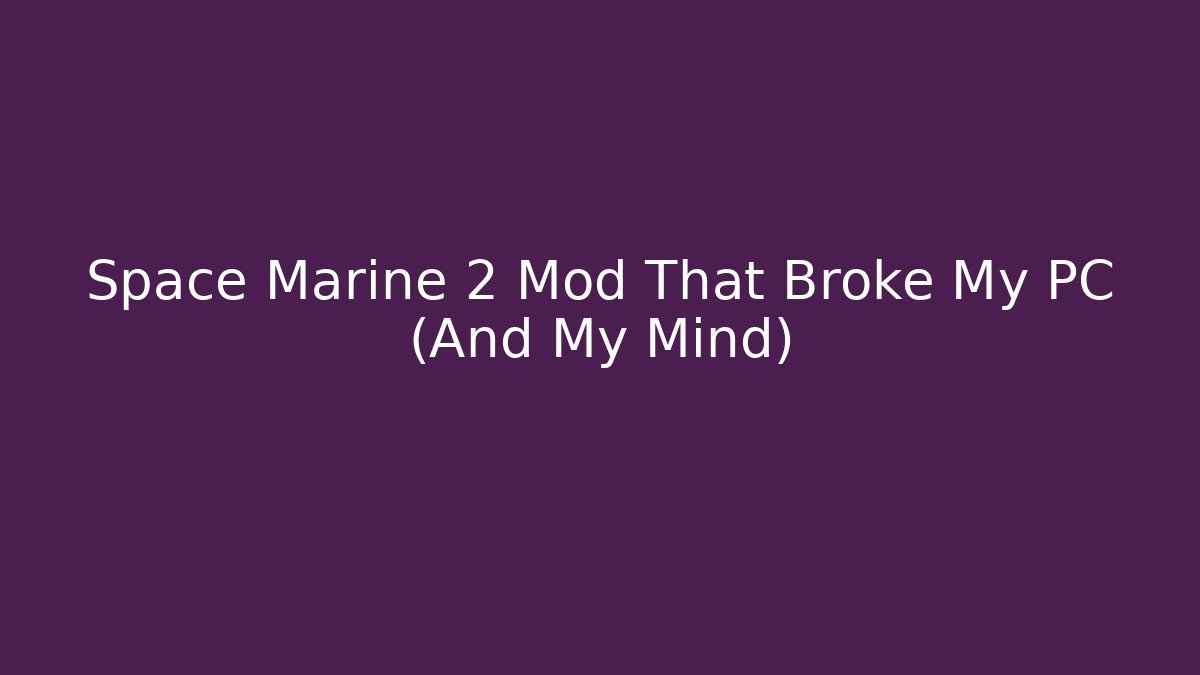 Space Marine 2 Mod That Broke My PC (And My Mind)