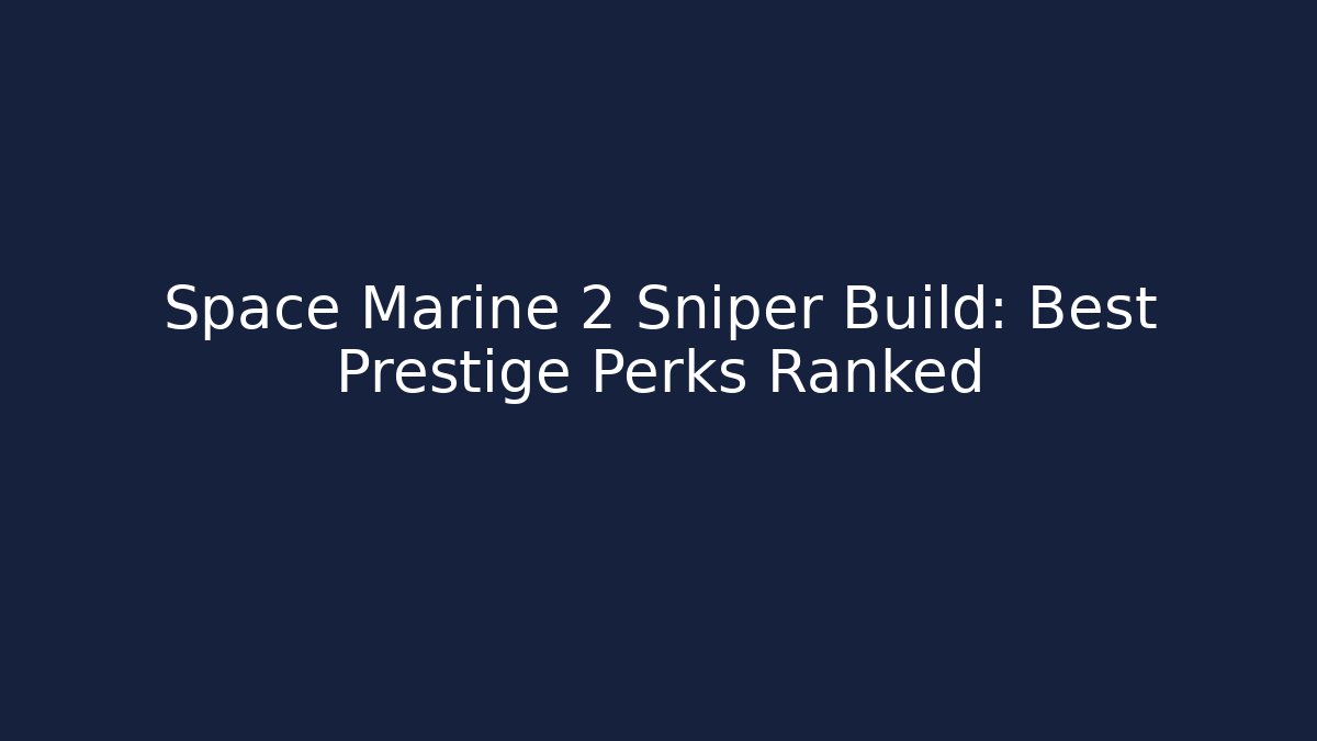 Space Marine 2 Sniper Build: Best Prestige Perks Ranked