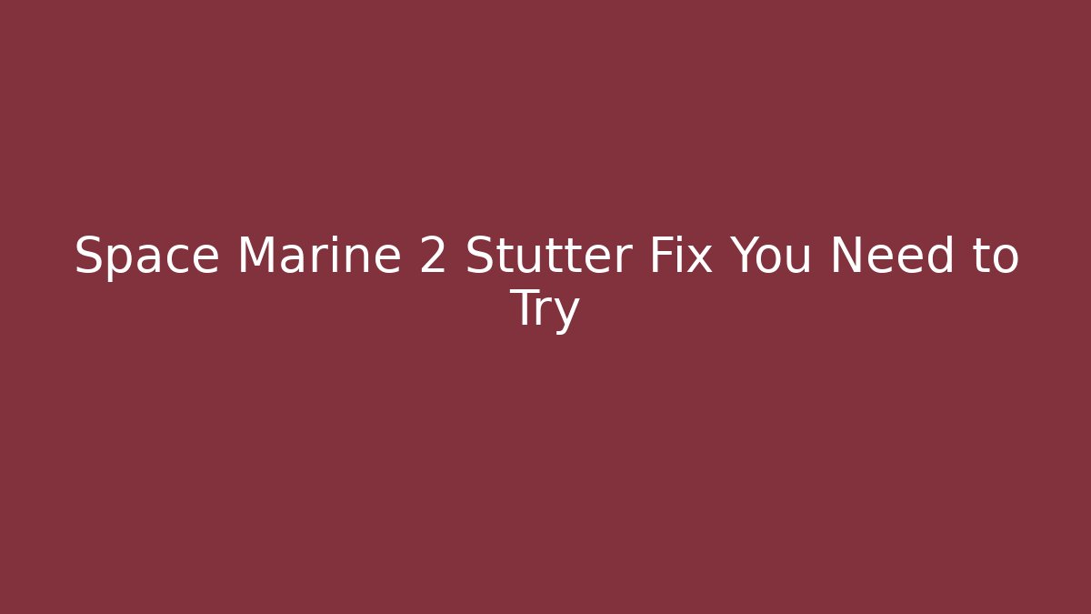 Space Marine 2 Stutter Fix You Need to Try - Critter Realm