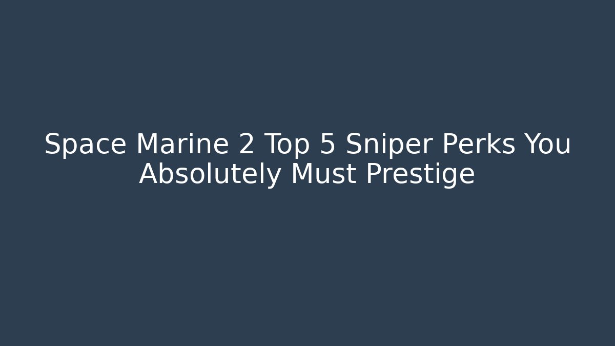 Space Marine 2 Top 5 Sniper Perks You Absolutely Must Prestige - Critter Realm