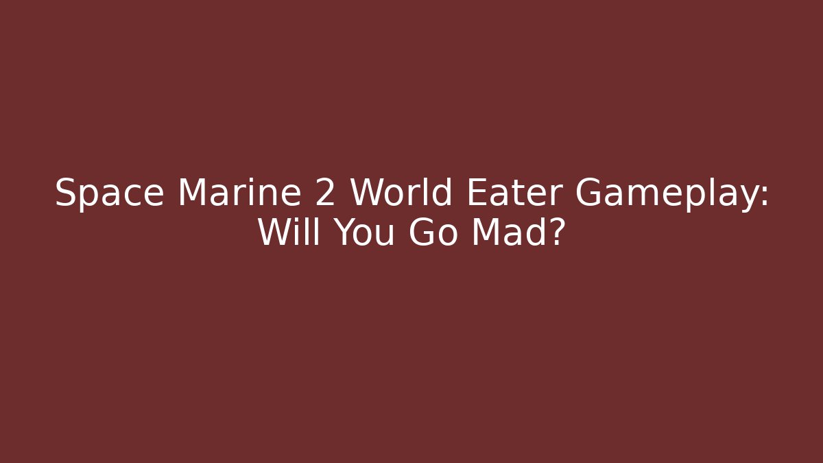 Space Marine 2 World Eater Gameplay: Will You Go Mad? - Critter Realm