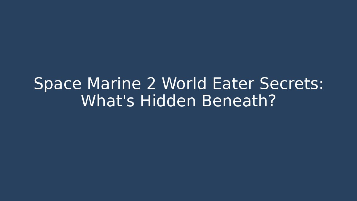 Space Marine 2 World Eater Secrets: What’s Hidden Beneath?