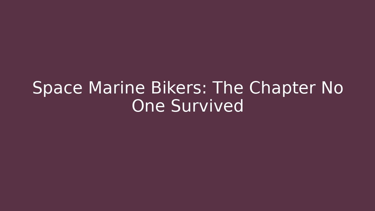 Space Marine Bikers: The Chapter No One Survived - Critter Realm